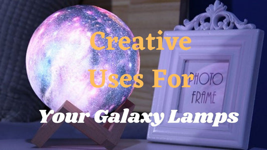 Creative Uses For Your Galaxy Lamps