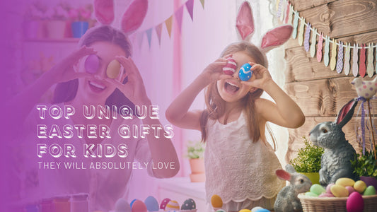 Top unique Easter gifts for kids they will absolutely love